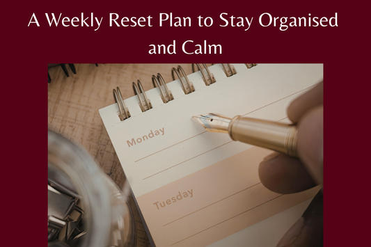 A Weekly Reset Plan to Stay Organised and Calm